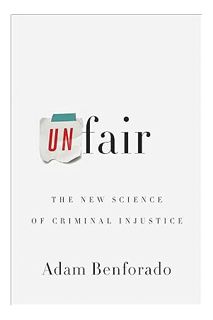 (PDF) Free Unfair: The New Science of Criminal Injustice by Adam Benforado