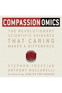 (PDF) DOWNLOAD Compassionomics: The Revolutionary Scientific Evidence That Caring Makes a Difference