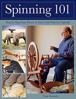 [Get] [EBOOK EPUB KINDLE PDF] Spinning 101: Step by Step from Fleece to Yarn with Wheel or Spindle b