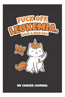 (PDF FREE) Fuck Off Leukemia Have a Nice Day Journal | 6 x 9 Inch | 120 Pages | Blank Lined Paperbac