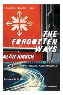 (PDF Free) The Forgotten Ways: Reactivating Apostolic Movements by Alan Hirsch