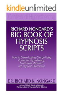 (DOWNLOAD) (Ebook) Richard Nongard’s Big Book of Hypnosis Scripts: How to Create Lasting Change Usin