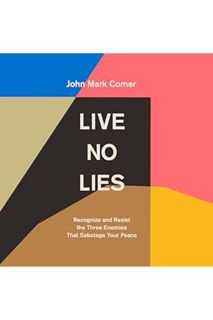 DOWNLOAD PDF Live No Lies: Recognize and Resist the Three Enemies That Sabotage Your Peace by John M