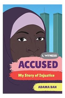 Ebook Download Accused: My Story of Injustice (I, Witness) by Adama Bah