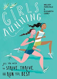 [View] PDF EBOOK EPUB KINDLE Girls Running: All You Need to Strive, Thrive, and Run Your Best by  Me