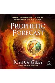 DOWNLOAD PDF Prophetic Forecast: Insights for Navigating the Future to Align with Heaven's Agenda by