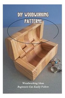 PDF Download DIY Woodworking Patterns: Woodworking Ideas Beginners Can Easily Follow: DIY Woodworkin