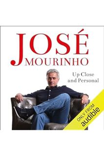 (PDF Download) José Mourinho: Up Close & Personal by Robert Beasley