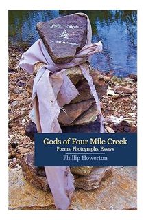 (DOWNLOAD) (PDF) Gods of Four Mile Creek: Poems, Essays and Photographs by Phillip Howerton by Phill