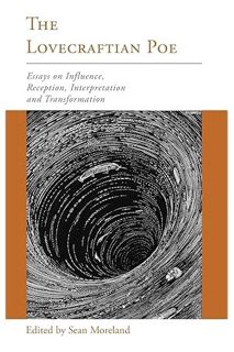 Download Ebook The Lovecraftian Poe: Essays on Influence, Reception, Interpretation, and Transformat