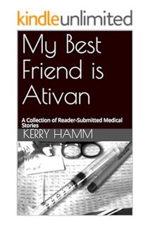 (Download (PDF) My Best Friend is Ativan: A Collection of Reader-Submitted Medical Stories by Kerry