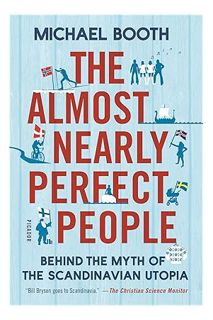 PDF Free The Almost Nearly Perfect People: Behind the Myth of the Scandinavian Utopia by Michael Boo