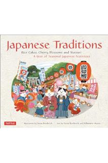 (PDF DOWNLOAD) Japanese Traditions: Rice Cakes, Cherry Blossoms and Matsuri: A Year of Seasonal Japa