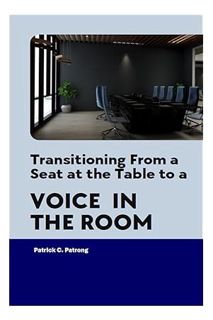 EBOOK PDF Transitioning From a Seat at the Table to a Voice in the Room: Seeking More Than Presence