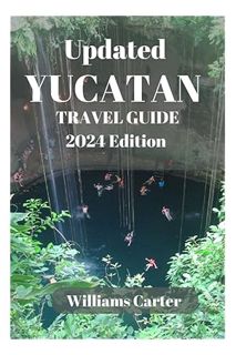 (Download) (Pdf) Yucatan travel guide 2024 edition: Beyond The Resorts: Uncover Hidden Gems, Local T