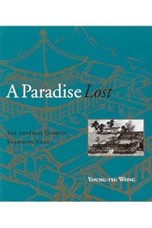 (Free PDF) A Paradise Lost: The Imperial Garden Yuanming Yuan by Young-tsu Wong