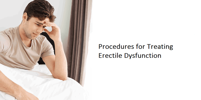 Procedures for Treating Erectile Dysfunction