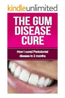 Ebook Free The Gum Disease Cure: How I cured Periodontal Disease in 2 months (Gum Disease Periodonta