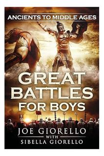 Ebook PDF Great Battles for Boys: Ancients to Middle Ages by Joe Giorello