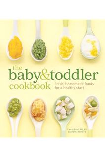 PDF DOWNLOAD The Baby and Toddler Cookbook: Fresh, Homemade Foods for a Healthy Start by Karen Ansel