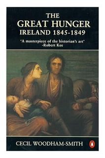(PDF Free) The Great Hunger: Ireland: 1845-1849 by Cecil Woodham-Smith