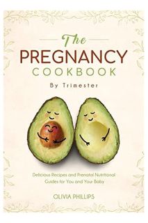 DOWNLOAD Ebook The Pregnancy Cookbook By Trimester: Delicious Recipes and Prenatal Nutritional Guide
