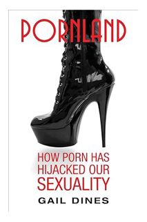 PDF Download Pornland: How Porn Has Hijacked Our Sexuality by Gail Dines