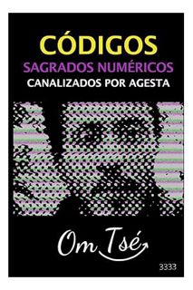 (DOWNLOAD) (Ebook) CÓDIGOS SAGRADO NUMÉRICOS CANALIZADOS POR AGESTA (Spanish Edition) by OM TSÉ