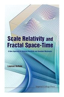 (Download (EBOOK) SCALE RELATIVITY AND FRACTAL SPACE-TIME: A NEW APPROACH TO UNIFYING RELATIVITY AND