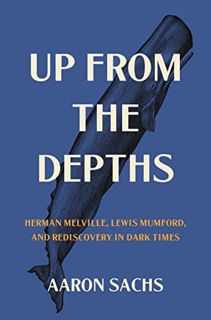 [View] [EPUB KINDLE PDF EBOOK] Up from the Depths: Herman Melville, Lewis Mumford, and Rediscovery i