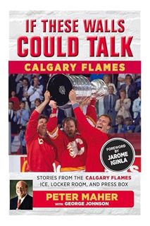 PDF Free If These Walls Could Talk: Calgary Flames: Stories from the Calgary Flames Ice, Locker Room