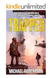 Download Ebook Trapped: A Post-Apocalyptic Survival Thriller (Beyond These Walls Book 14) by Michael