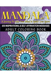 (PDF Free) MANDALA: A Journey To Calm Your Mind & Uplift Your Spirit: 100 Inspirational & Self-Affir