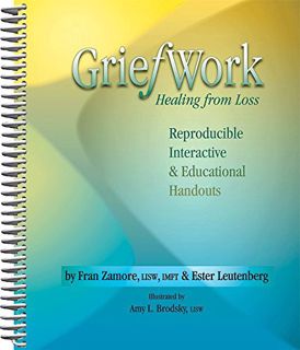 [VIEW] EPUB KINDLE PDF EBOOK GriefWork: Healing from Loss by  Fran Zamore,Ester R.A. Leutenberg,Carl