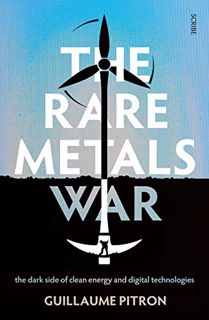Read [EBOOK EPUB KINDLE PDF] The Rare Metals War: The Dark Side of Clean Energy and Digital Technolo