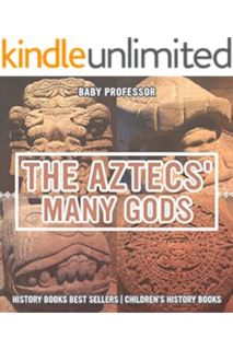 (DOWNLOAD) (Ebook) The Aztecs' Many Gods - History Books Best Sellers | Children's History Books by