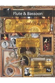 DOWNLOAD Ebook A Musical History Book 1: Duets for Flute and Bassoon: 21 pieces dating from the 16th