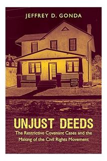 PDF Download Unjust Deeds: The Restrictive Covenant Cases and the Making of the Civil Rights Movemen