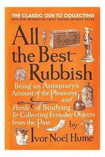 (Free PDF) All the Best Rubbish: The Classic Ode to Collecting by Ivor Noel Hume