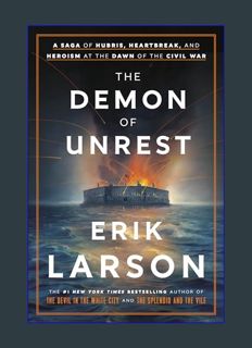 EBOOK [PDF] The Demon of Unrest: A Saga of Hubris, Heartbreak, and Heroism at the Dawn of the Civil