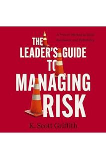 (PDF) Download) The Leader's Guide to Managing Risk: A Proven Method to Build Resilience and Reliabi