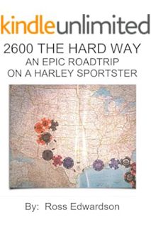 (Ebook Download) 2600 THE HARD WAY: AN EPIC ROADTRIP ON A HARLEY SPORTSTER by ROSS EDWARDSON