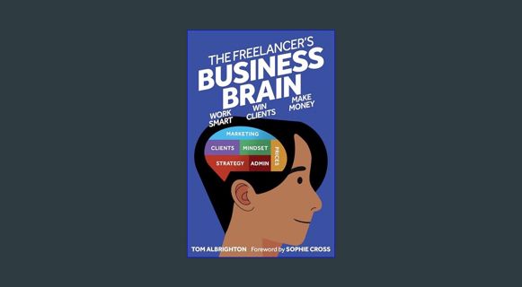 GET [PDF The Freelancer's Business Brain: Work smart, win clients, make money (Freelance Writing Es
