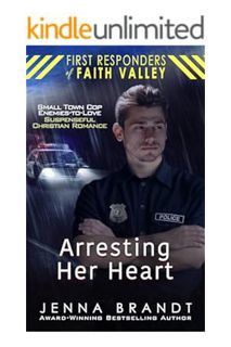 PDF DOWNLOAD Arresting Her Heart: Small Town Cop, Enemies-to-love, Christian Suspenseful Romance (Fi