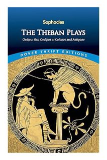 (PDF Free) The Theban Plays: Oedipus Rex, Oedipus at Colonus and Antigone (Dover Thrift Editions: Pl
