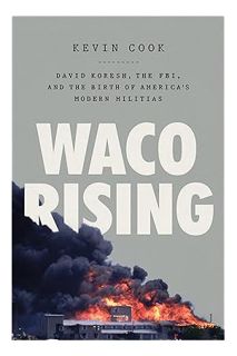 (PDF) Download) Waco Rising: David Koresh, the FBI, and the Birth of America's Modern Militias by Ke