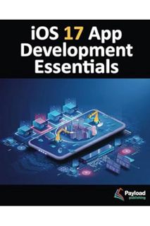 Ebook Download iOS 17 App Development Essentials: Developing iOS 17 Apps with Xcode 15, Swift, and S