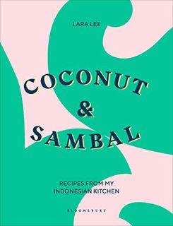 Get [EPUB KINDLE PDF EBOOK] Coconut & Sambal: Recipes from my Indonesian Kitchen by  Lara Lee ✏️
