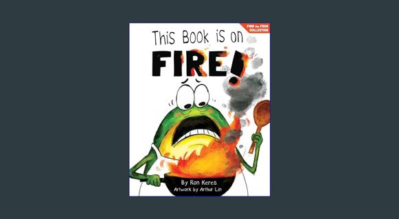 DOWNLOAD NOW This Book Is On Fire!: A Funny and Interactive Story For Kids (Finn the Frog Collectio