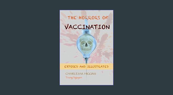 Read eBook [PDF] 🌟 The Horrors of Vaccination: Exposed and Illustrated (History of Vaccination